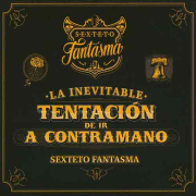 Sexteto Fantasma – La inevitable tentacin de ir a contramano