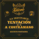 Sexteto Fantasma – La inevitable tentacin de ir a contramano